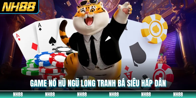 Game nổ hũ ngũ long tranh bá siêu hấp dẫn