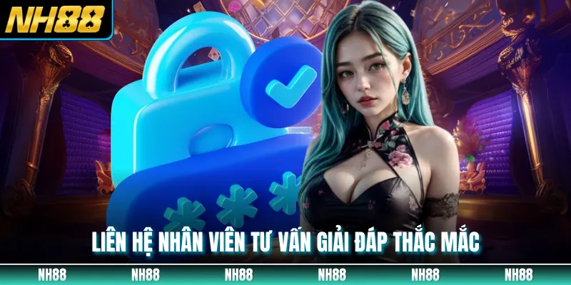 Liên hệ nhân viên tư vấn giải đáp thắc mắc
